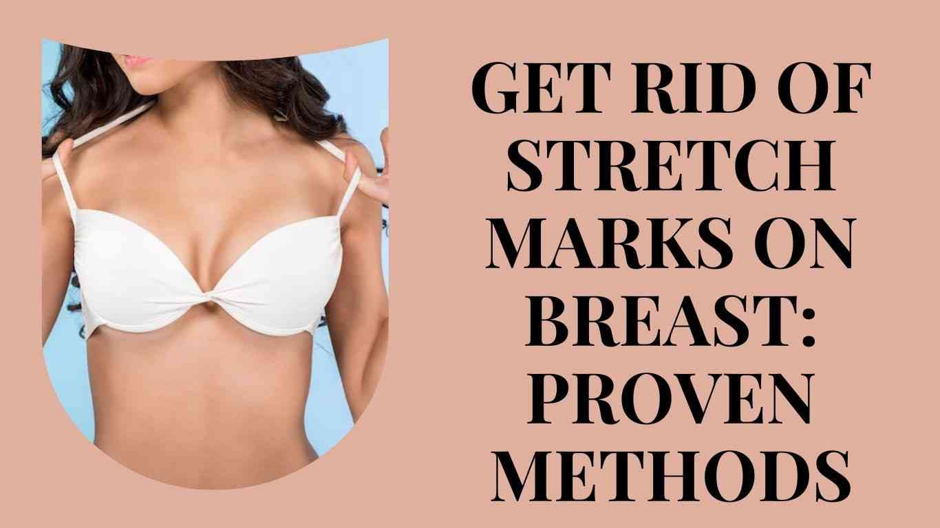 how-to-get-rid-of-stretch-marks-on-breast-proven-methods-facts